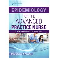 Epidemiology for the Advanced Practice Nurse by Demetrius Porche, DNS, PhD, ANEF, FACHE, FAANP, FAAN, 9780826185136