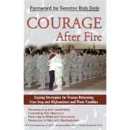 Courage After Fire Coping Strategies for Troops Returning from Iraq and Afghanistan and Their Families by Armstrong, Keith; Best, Suzanne; Domenici, Paula; Dole, Bob, 9781569755136