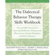 Dialectical Behavior Therapy Workbook by McKay, Matthew; Wood, Jeffrey C.; Brantley, Jeffrey, 9781572245136