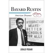 Bayard Rustin American Dreamer by Podair, Jerald; Moore, Jacqueline M.; Mjagkij, Nina, 9780742545137