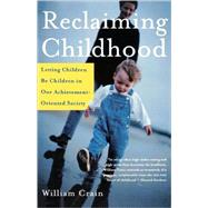Reclaiming Childhood Letting Children Be Children in Our Achievement-Oriented Society by Crain, William, 9780805075137