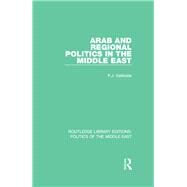 Arab and Regional Politics in the Middle East by Vatikiotis; P.J., 9781138925137