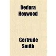 Dedora Heywood by Smith, Gertrude, 9781154525137