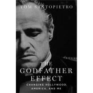 The Godfather Effect Changing Hollywood, America, and Me by Santopietro, Tom, 9781250005137