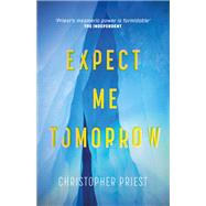 Expect Me Tomorrow by Priest, Christopher, 9781473235137