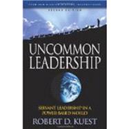 Uncommon Leadership: Servant Leadership in a Power-Based World by Kuest, Robert D; Kuest, R Dean, 9781885625137