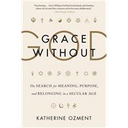 Grace Without God by Ozment, Katherine, 9780062305138