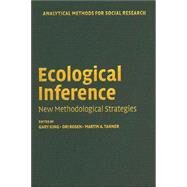 Ecological Inference: New Methodological Strategies by Edited by Gary King , Ori Rosen , Martin A. Tanner, 9780521835138