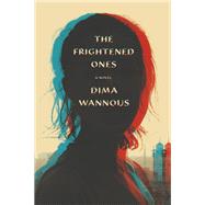 The Frightened Ones A novel by Wannous, Dima; Jaquette, Elisabeth, 9780525655138