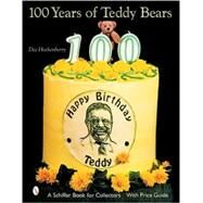 100 Years of Teddy Bears : A Centennial Celebration by Hockenberry, Dee; Hockenberry, Tom, 9780764315138