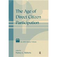 The Age of Direct Citizen Participation by Roberts,Nancy C., 9780765615138
