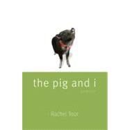 The Pig and I by Toor, Rachel, 9780803225138