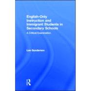 English-Only Instruction and Immigrant Students in Secondary Schools: A Critical Examination by Gunderson; Lee, 9780805825138