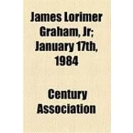 James Lorimer Graham, Jr.: January 17th, 1984 by Century Association; Ford, Paul Leicester, 9781154515138