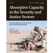 Absorptive Capacity in the Security and Justice Sectors Assessing Obstacles to Success in the Donor-Recipient Relationship by Lamb, Robert D.; Mixon, Kathryn; Halterman, Andrew, 9781442225138