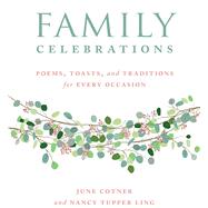 Family Celebrations Poems, Toasts, and Traditions for Every Occasion by Cotner, June; Tupper Ling, Nancy, 9781449495138