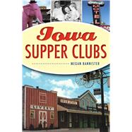 Iowa Supper Clubs by Bannister, Megan, 9781467145138