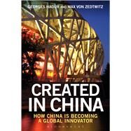 Created in China How China is Becoming a Global Innovator by Haour, Georges; Zedtwitz, Max von, 9781472925138