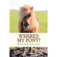 Where's My Pony? by Chaltas, David, 9781500255138