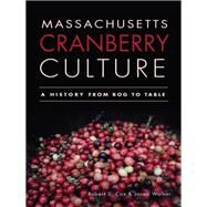 Massachusetts Cranberry Culture by Cox, Robert S.; Walker, Jacob, 9781609495138