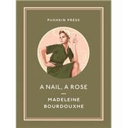 A Nail, a Rose by Bourdouxhe, Madeleine; Evans, Faith, 9781782275138