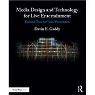 Media Design and Technology for Live Entertainment: Essential Tools for Video Presentation by Gaddy; Davin, 9781138215139