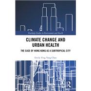 Climate Change and Urban Health: Consequences and response strategies from Hong Kong by Ying Yang Chan,Emily, 9781138385139