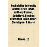 Rockefeller University Alumni : Erich Jarvis, Anthony Cerami, Seth Lloyd, Stephen Grossberg, David Albert, Christopher T. Walsh by , 9781156895139