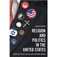 Religion and Politics in the United States by Wald, Kenneth D.; Calhoun-brown, Allison, 9781538105139