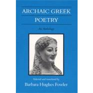 Archaic Greek Poetry : An Anthology by Fowler, Barbara Hughes, 9780299135140