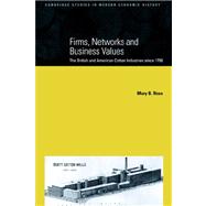 Firms, Networks and Business Values: The British and American Cotton Industries since 1750 by Mary B. Rose, 9780521025140