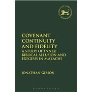 Covenant Continuity and Fidelity A Study of Inner-Biblical Allusion and Exegesis in Malachi by Gibson, Jonathan; Mein, Andrew; Camp, Claudia V., 9780567665140
