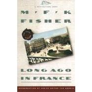 Long Ago In France The Years In Dijon by Fisher, M.F.K., 9780671755140