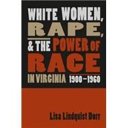 White Women, Rape, and the Power of Race in Virginia, 1900-1960 by Dorr, Lisa Lindquist, 9780807855140