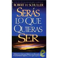 Sers lo que Quieras Ser by Robert H. Schuller, 9780829705140