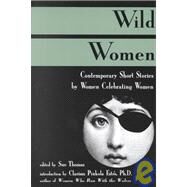 Wild Women Contemporary Short Stories by Women Celebrating Women by Thomas, Sue, 9780879515140