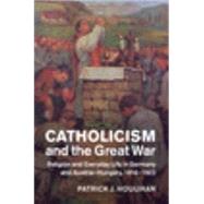 Catholicism and the Great War by Houlihan, Patrick J., 9781107035140