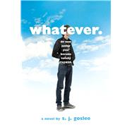 Whatever. or how junior year became totally f$@cked by Goslee, S. J., 9781250115140