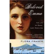 Beloved Emma The Life of Emma, Lady Hamilton by FRASER, FLORA, 9781400075140