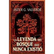 La leyenda del bosque que nunca existio by Valverde, Javier G.; Graciani, Enrique, 9781502355140