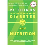 21 Things You Need to Know About Diabetes and Nutrition by Dunbar, Stephanie A.; Verdi, Cassandra L., 9781580405140