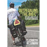 Outpedaling the Big C by Mcgowan, Elizabeth, 9781610885140