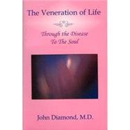 The Veneration of Life: Through the Disease to the Soul and the Creative Imperative by Diamond, John, 9781890995140