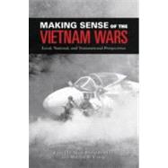 Making Sense of the Vietnam Wars Local, National, and Transnational Perspectives by Bradley, Mark Philip; Young, Marilyn B., 9780195315141