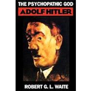 The Psychopathic God Adolph Hitler by Waite, Robert, 9780306805141