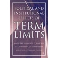 The Political And Institutional Effects Of Term Limits by Sarbaugh-Thompson, Marjorie; Thompson, Lyke; Elder, Charles D.; Strate, John; Elling, Richard, 9781403965141