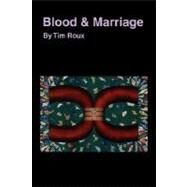Blood and Marriage : From Kingston-upon-Hull to the first genocide of the 20th Century by Roux, Tim, 9781425745141