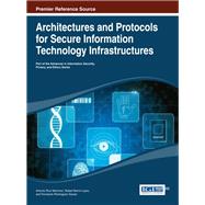 Architectures and Protocols for Secure Information Technology Infrastructures by Ruiz-martinez, Antonio; Pereniguez-garcia, Fernando; Marin-lopez, Rafael, 9781466645141