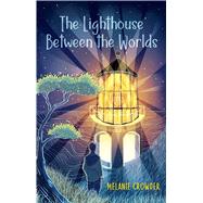 The Lighthouse Between the Worlds by Crowder, Melanie, 9781534405141