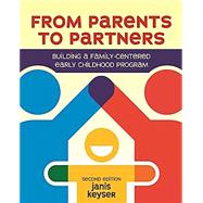 From Parents to Partners: Building a Family- centered Early Childhood Program by Keyser, Janis, 9781605545141